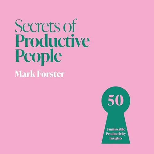 Secrets of Productive People By Mark Forster